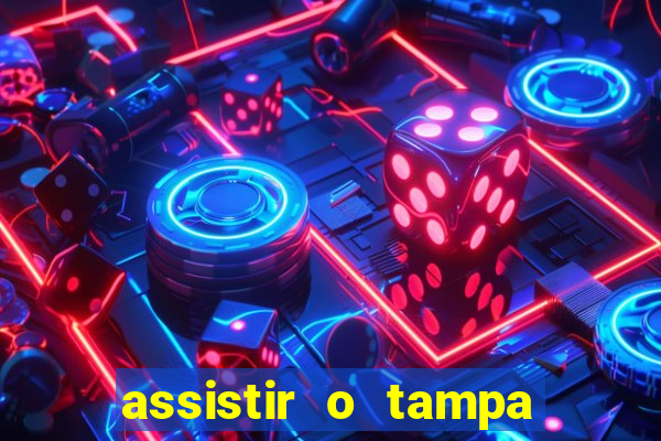 assistir o tampa da bola